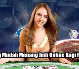 Peluang Mudah Menang Judi Online Bagi Pemula