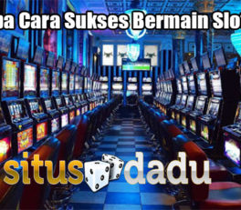 Beberapa Cara Sukses Bermain Slot Online