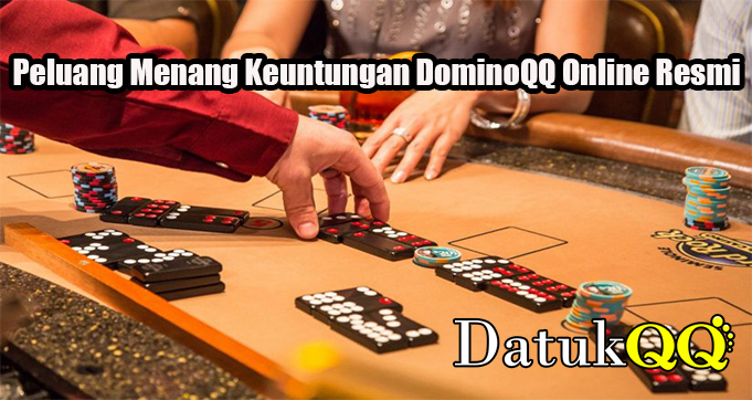 Peluang Menang Keuntungan DominoQQ Online Resmi