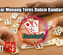 Taktik Agar Menang Terus Dalam BandarQ Online