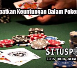 Tips Dapatkan Keuntungan Dalam Poker Online